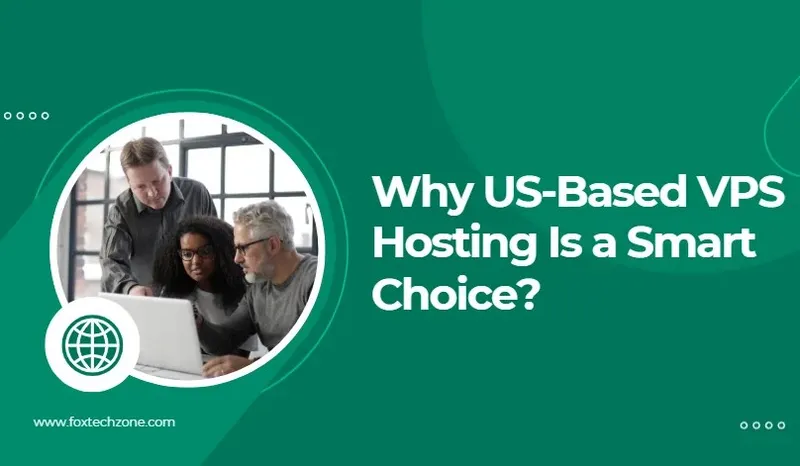Why US-Based VPS Hosting Is a Smart Choice for Developers and Businesses?