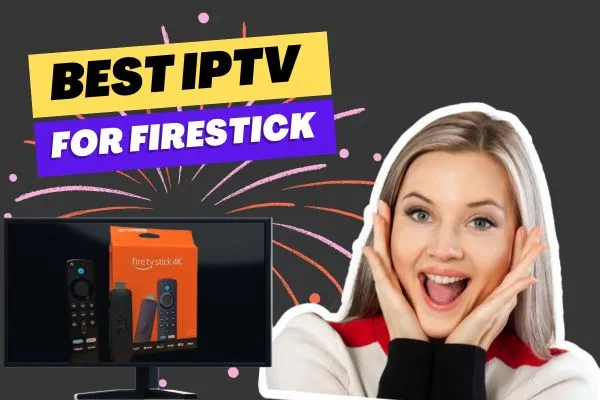 Top 16 Best IPTV For Firestick in September 2026