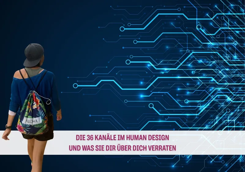 Die 36 Kanäle im Human Design und was sie über dich verraten