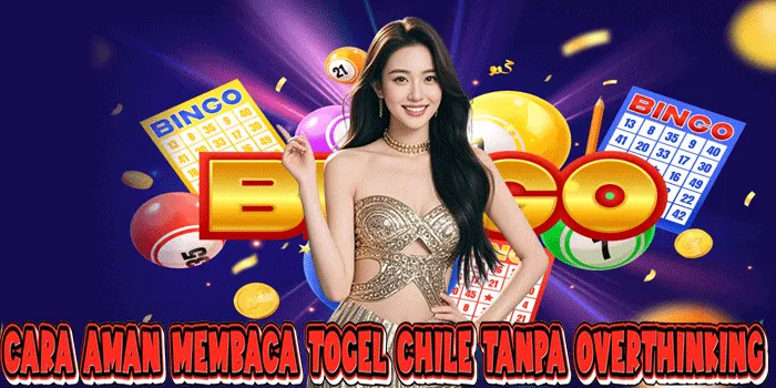 Cara Aman Membaca Togel Chile Tanpa Overthinking