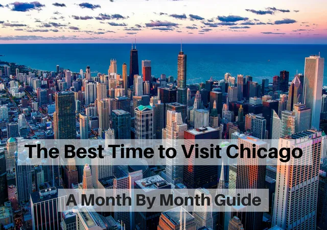 The BEST Time to Visit Chicago: 2026/2027 Month-by-Month Guide