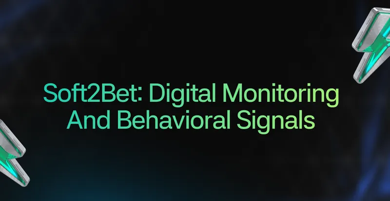 Soft2Bet: Digital Monitoring and Behavioral Signals