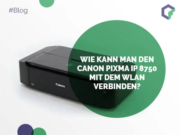 Wie kann man den Canon Pixma IP 8750 mit dem WLAN verbinden?