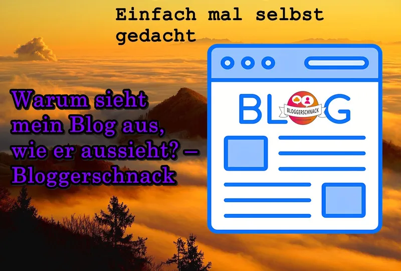 Warum sieht mein Blog aus, wie er aussieht? – Bloggerschnack