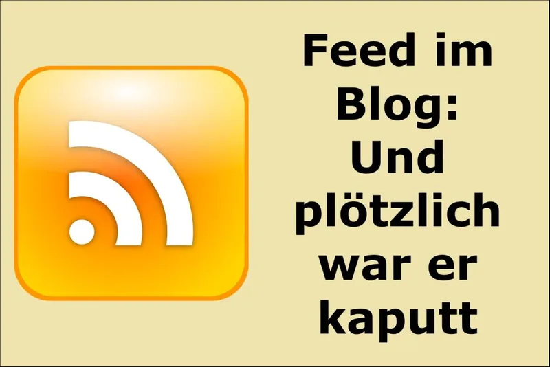 Feed im Blog: Und plötzlich war er kaputt