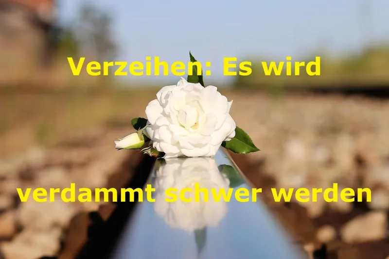 Verzeihen: Es wird verdammt schwer werden