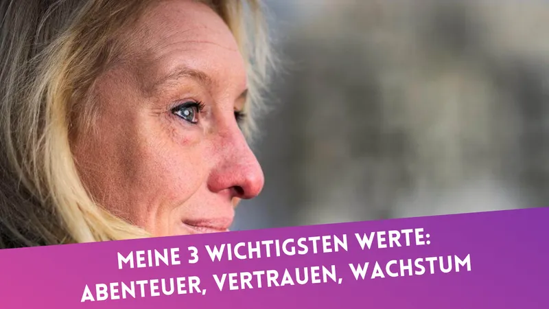 Meine 3 wichtigsten Werte: Abenteuer, Vertrauen und Wachstum
