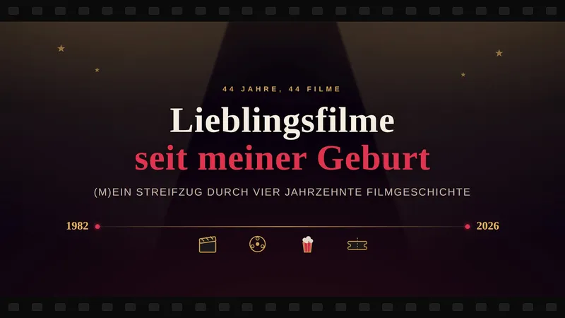 Lieblingsfilme jedes Jahres seit meiner Geburt