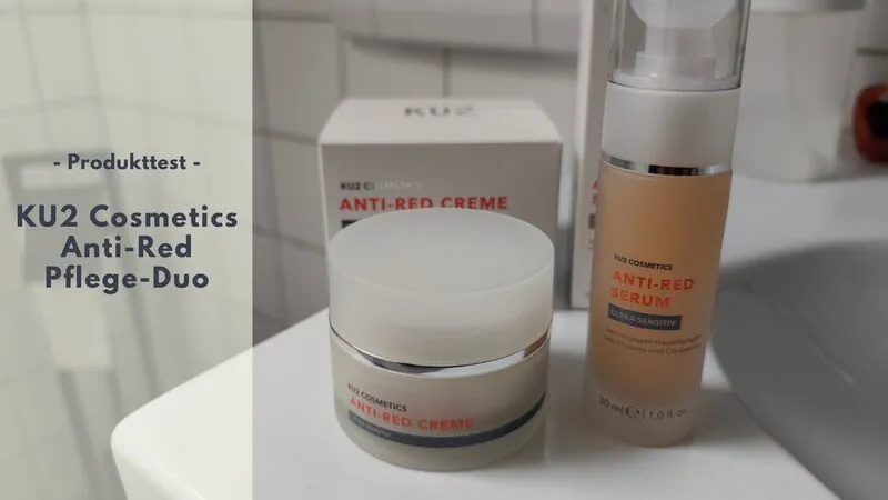 KU2 Anti-Red Rosazea Bundle im Test: Unsere Erfahrung mit Serum und Creme bei empfindlicher Haut