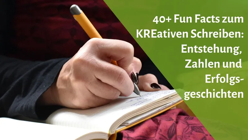 40+ Fun Facts zum KREativen Schreiben: Entstehung, Zahlen und Erfolgsgeschichten