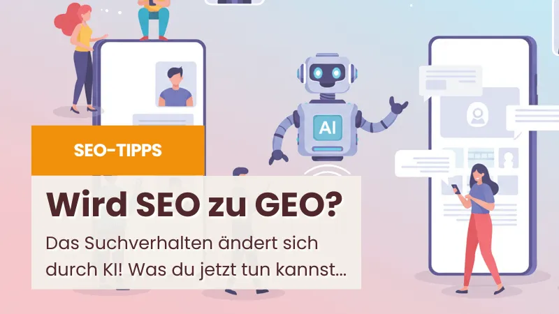 Wird SEO zu GEO? Das kannst du tun, um sichtbar zu sein!