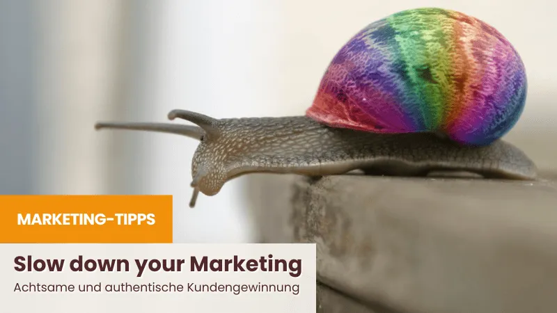 Slow Marketing: Achtsame und authentische Kundengewinnung
