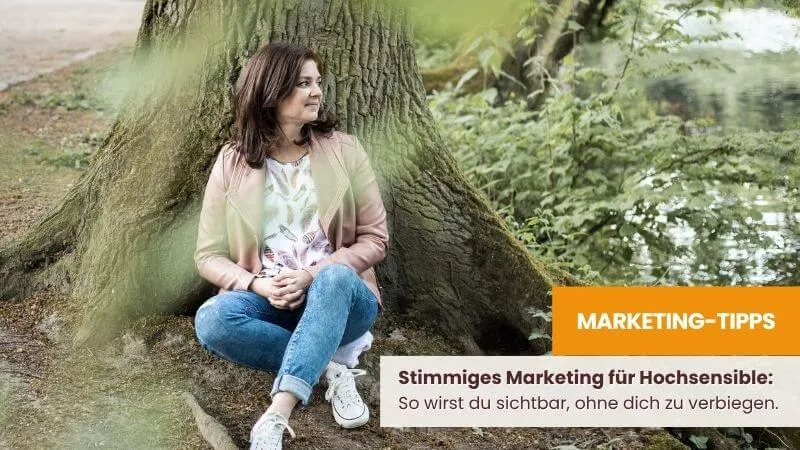 Businessaufbau für Hochsensible: Wie du Marketing machst, das sich gut anfühlt