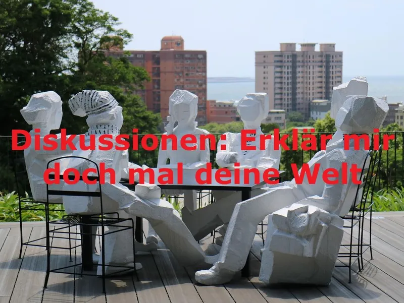 Diskussionen: Erklär mir doch mal deine Welt