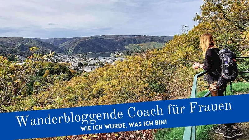 Wie ich wurde, was ich bin: Mein Weg zur wanderbloggenden Coach für Frauen
