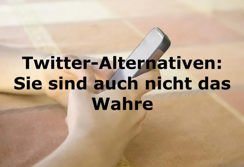 Twitter-Alternativen: Sie sind auch nicht das Wahre