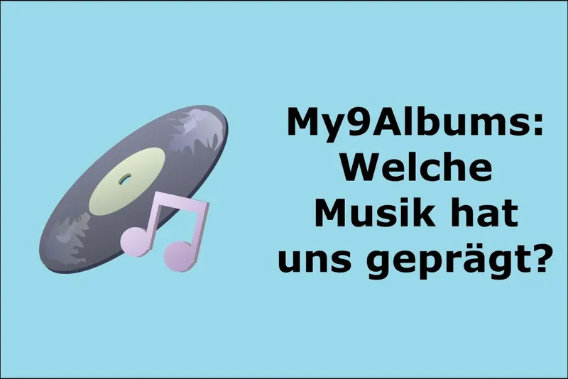 My9Albums: Welche Musik hat uns geprägt?