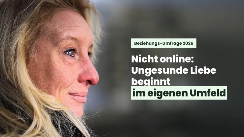 Toxische Beziehungen: 12 von 16 Frauen lernten ihren Partner im eigenen Umfeld kennen, nur 2 online (Umfrage 2026)