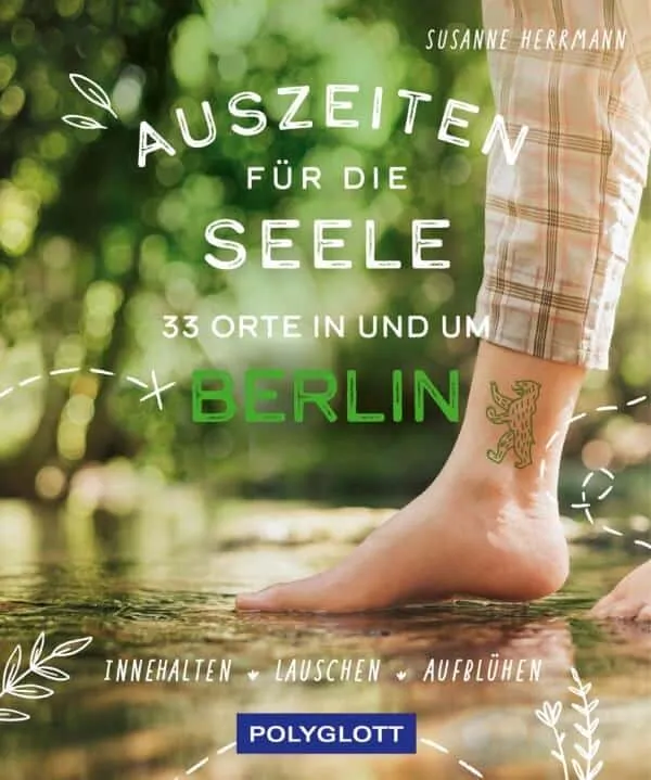 Auszeiten für die Seele – 33 Berliner Orte im Porträt