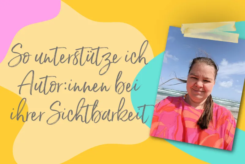 So unterstütze ich Autor:innen bei ihrer Sichtbarkeit