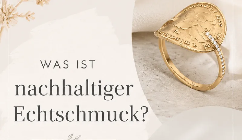Was ist nachhaltiger Echtschmuck?