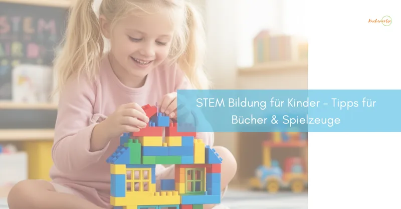 STEM Bildung für Kinder – Tipps für Bücher & Spielzeuge