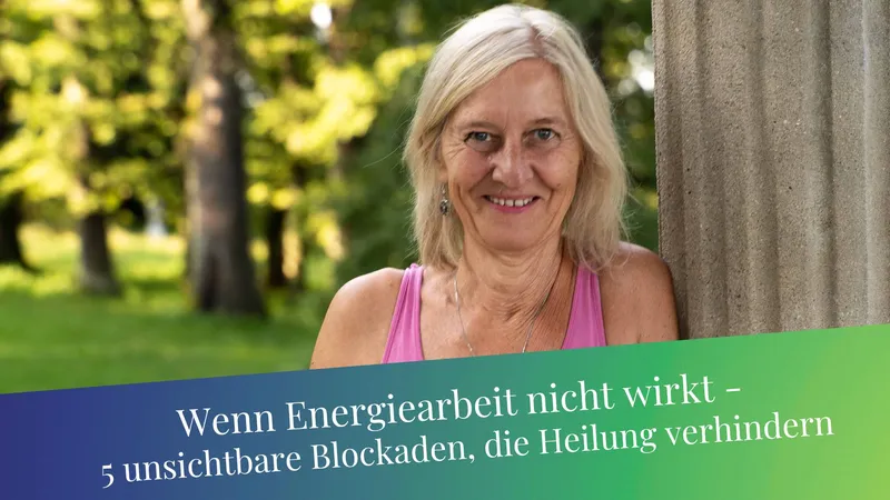 Energiearbeit wirkt nicht? 5 unsichtbare Blockaden