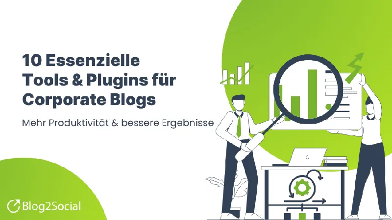 10 essentielle Tools für Corporate Blogs für mehr Produktivität und bessere Ergebnisse