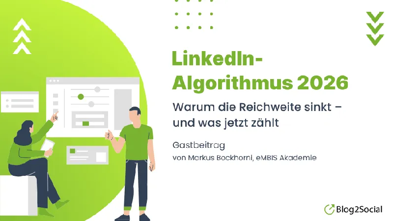 LinkedIn-Algorithmus 2026: Warum die Reichweite sinkt – und was jetzt zählt