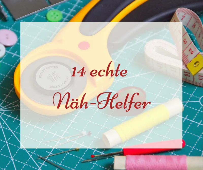 14 Näh-Helfer, die dir das nähen wirklich erleichtern