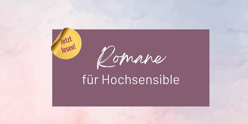 Romane für Hochsensible: Warum leise Literatur so tief wirkt