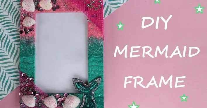 MERMAID DIY: MEERJUNGFRAUEN BILDERRAHMEN BASTELN