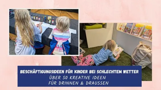 Beschäftigungsideen für Kinder bei schlechtem Wetter – über 50 kreative Ideen für drinnen & draußen