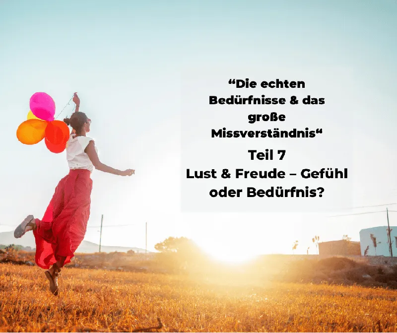 Lust & Freude – Gefühl oder Bedürfnis?