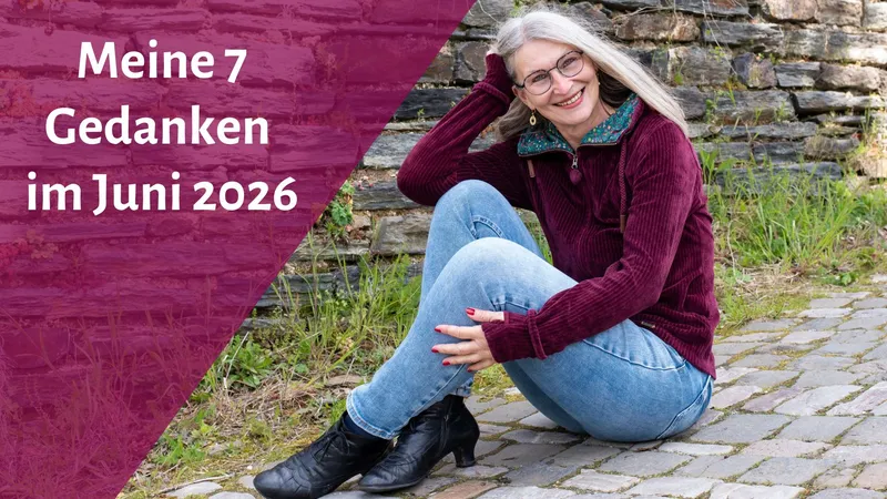 Meine 7 Gedanken im Juni 2026
