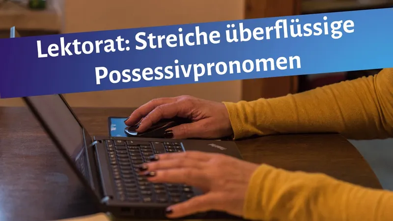 Lektorat: Streiche überflüssige Possessivpronomen