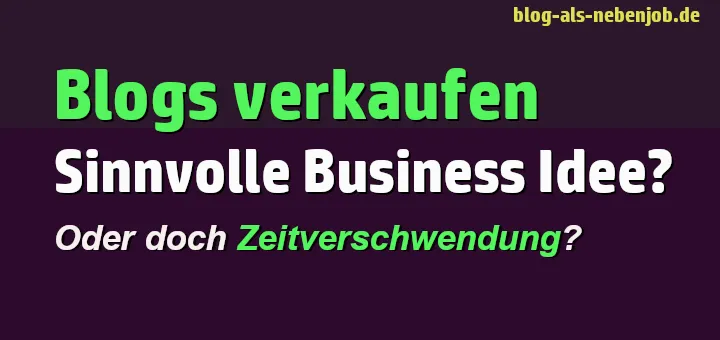 Blogs erstellen und verkaufen als Business Idee?!?