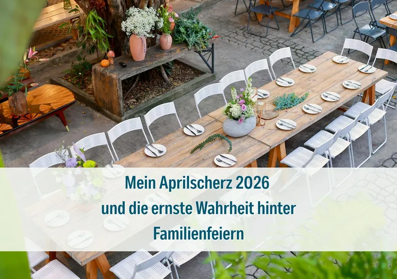 Mein Aprilscherz 2026 und die ernste Wahrheit hinter Familienfeiern