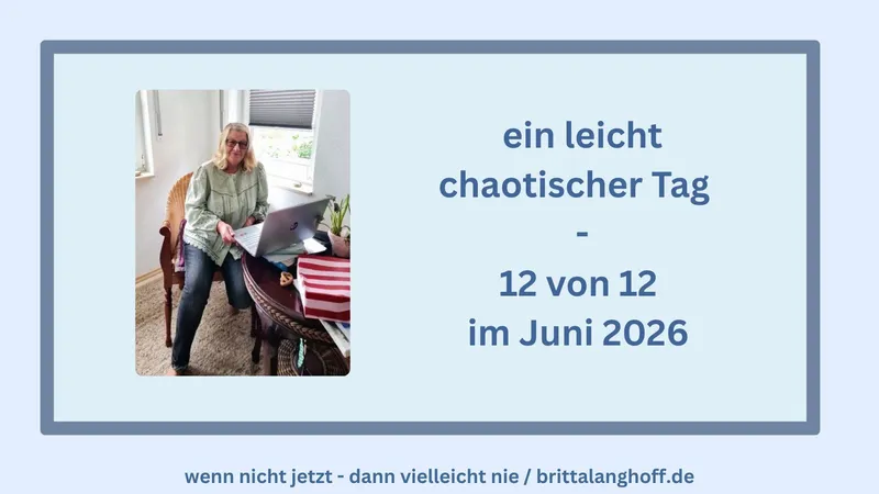 12 von 12 Juni 2026 – im Vorbereitungschaos