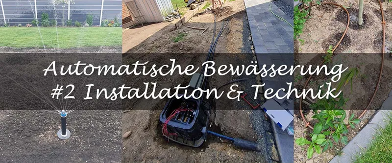 Automatische Gartenbewässerung selber machen – Teil 2: Installation und Technik