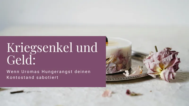 Kriegsenkel und Geld: Warum Uromas Hungerangst deinen Kontostand sabotiert