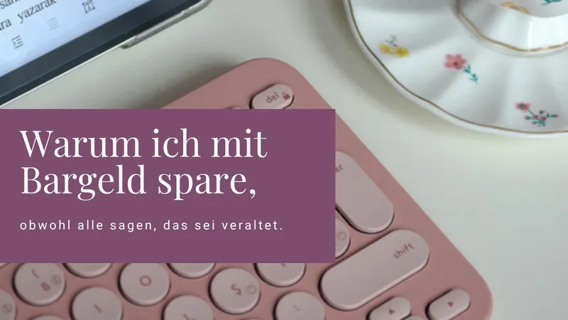 Warum ich mit Bargeld spare, obwohl alle sagen, das sei veraltet.