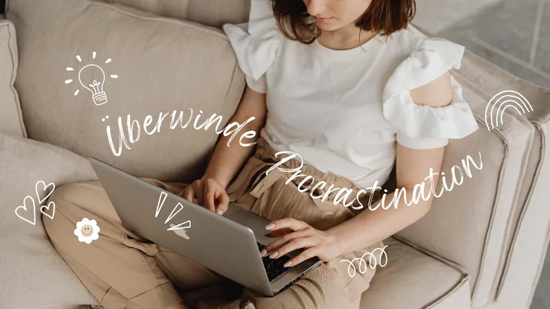 So kannst du Prokrastination überwinden
