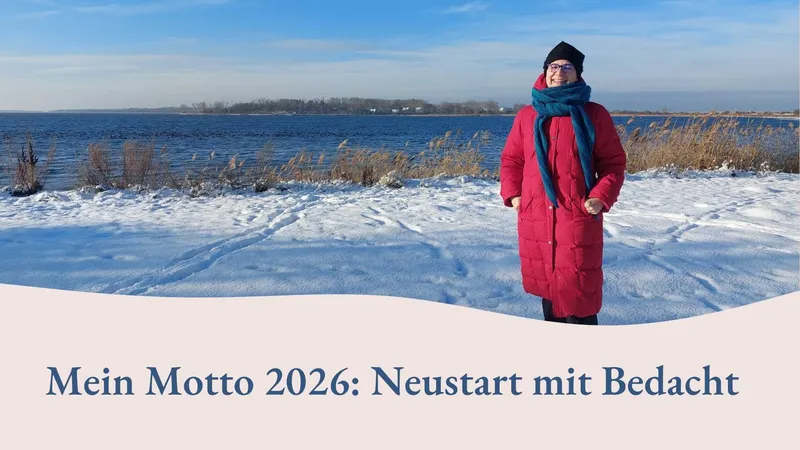 Mein Motto 2026: Neustart mit Bedacht