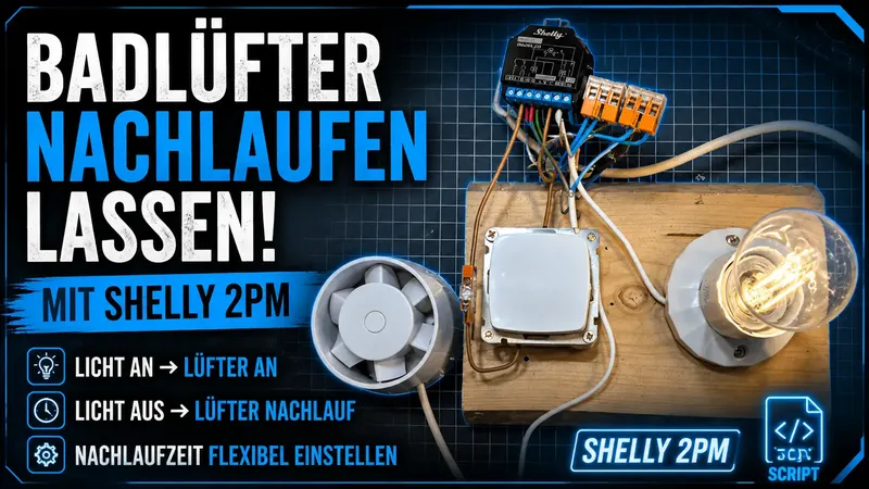 Badlüfter mit Shelly nachlaufen lassen – smarte Lüftersteuerung fürs Badezimmer