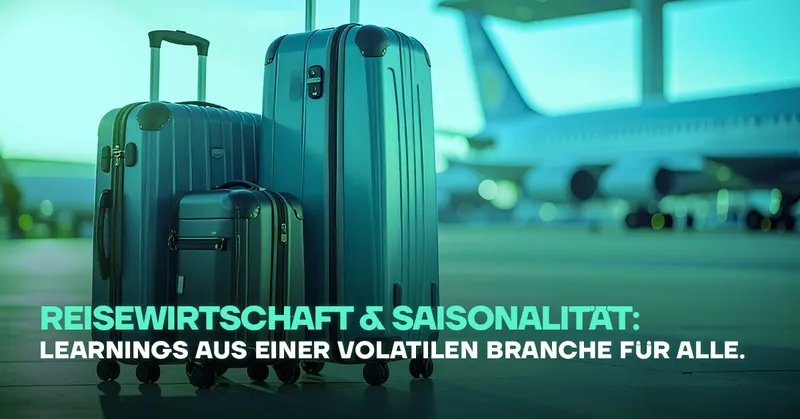 Reisewirtschaft & Saisonalität: Learnings aus einer volatilen Branche für alle