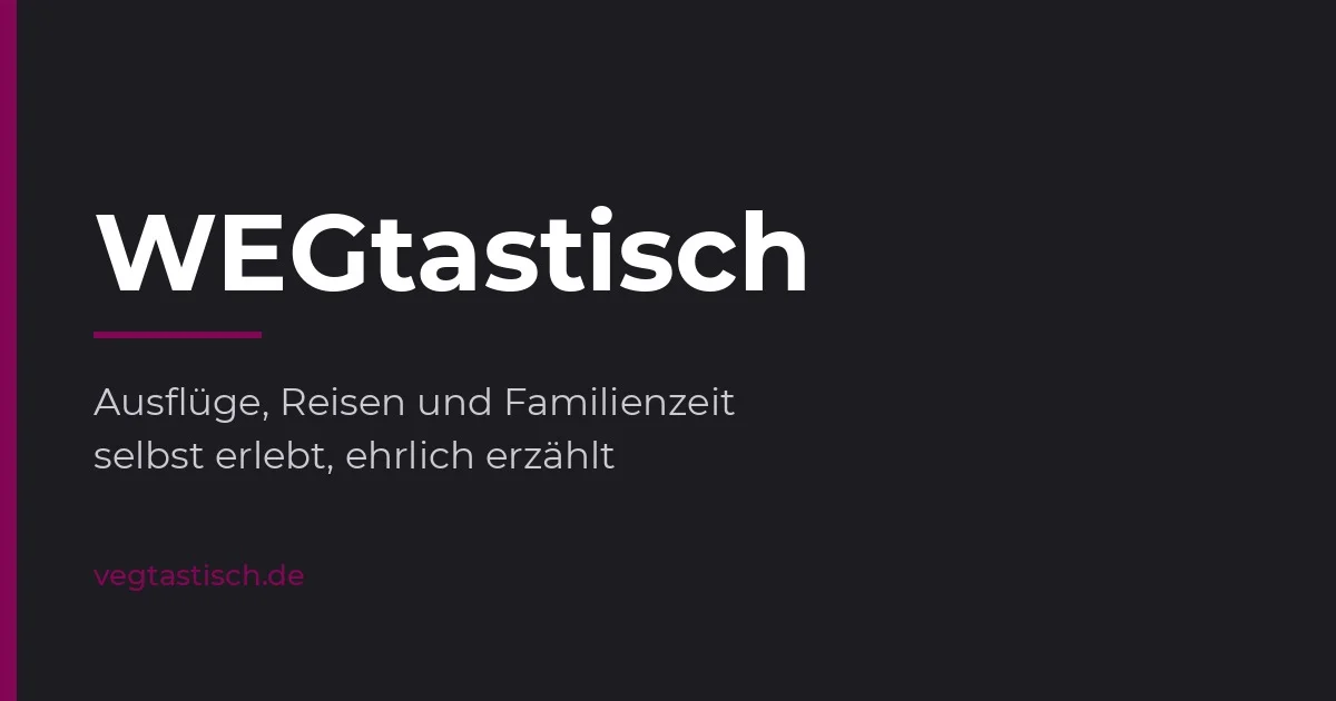 WEGtastisch: Ausflüge und Reisen mit Kind – von Ulm bis ans Meer