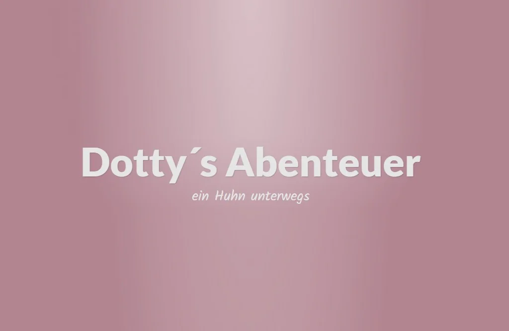 Dotty´s Abenteuer - ein Huhn unterwegs